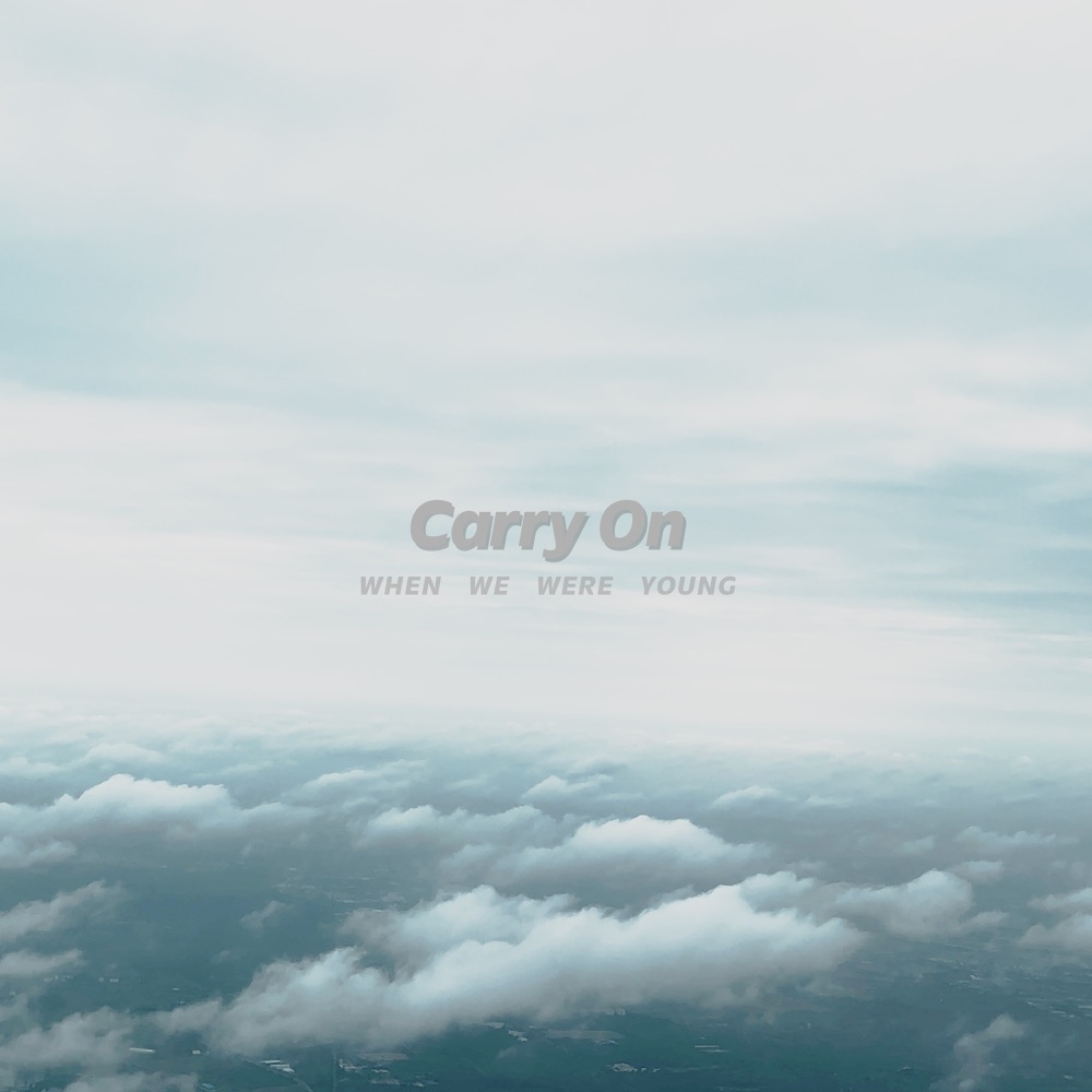 Carry On/WHEN WE WERE YOUNG